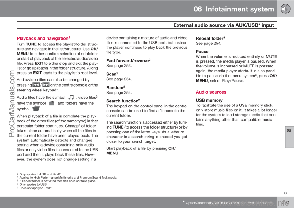 VOLVO V60 2013  Owners Manual 06  Infotainment system
 External audio source via AUX/USB* input
06

* Option/accessory, for more information, see Introduction.257 Playback and navigation
2
Turn TUNE to access the playlist/folder