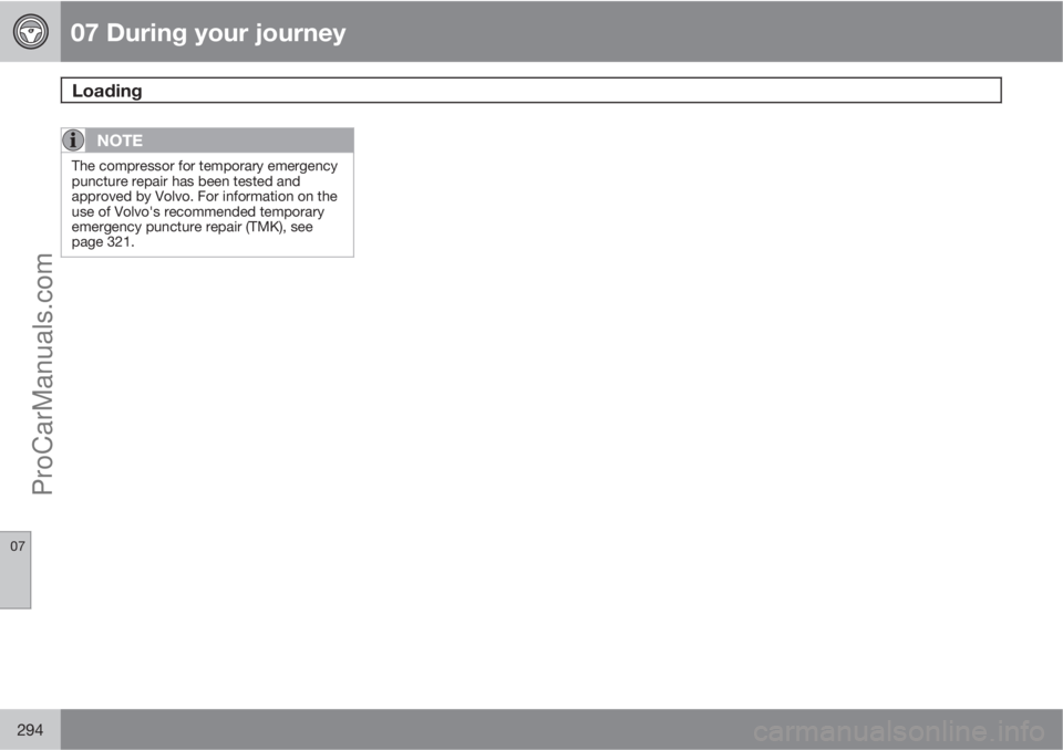 VOLVO V60 2013  Owners Manual 07 During your journey
Loading 
07
294
NOTE
The compressor for temporary emergency
puncture repair has been tested and
approved by Volvo. For information on the
use of Volvo's recommended temporar