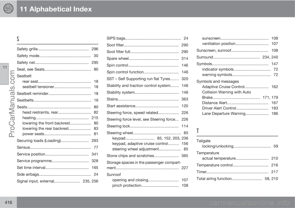 VOLVO V60 2013  Owners Manual 11 Alphabetical Index
11
416
S
Safety grille.............................................. 296
Safety mode.............................................. 30
Safety net..................................