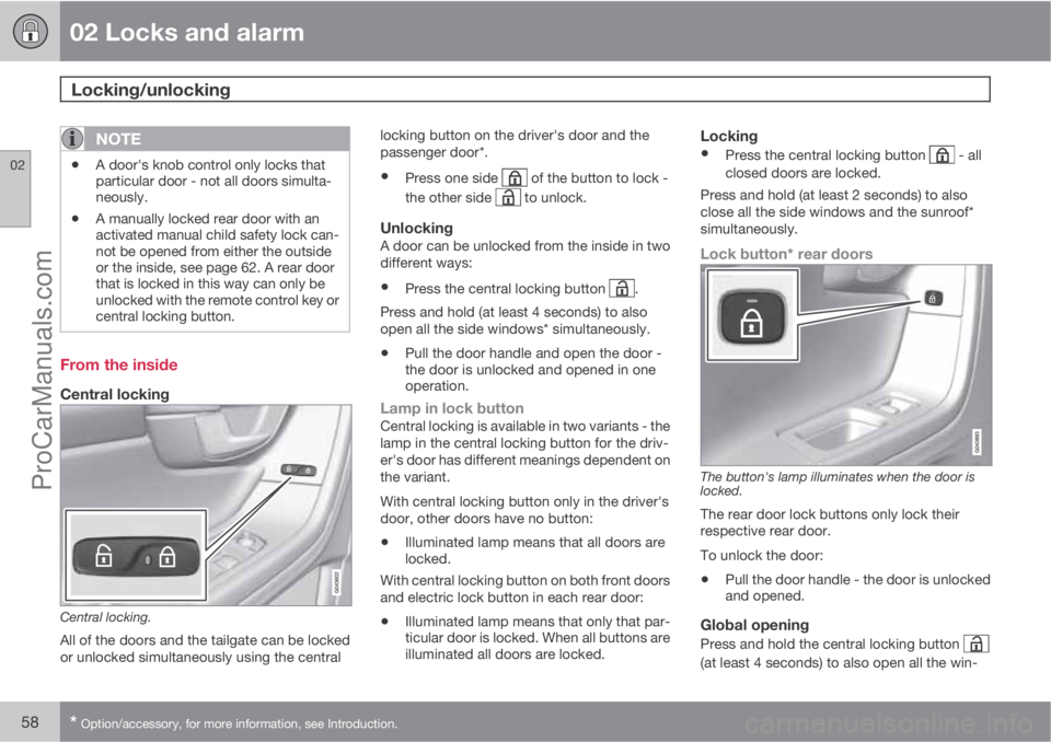 VOLVO V60 2013 Workshop Manual 02 Locks and alarm
Locking/unlocking 
02
58* Option/accessory, for more information, see Introduction.
NOTE
•A door's knob control only locks that
particular door - not all doors simulta-
neousl