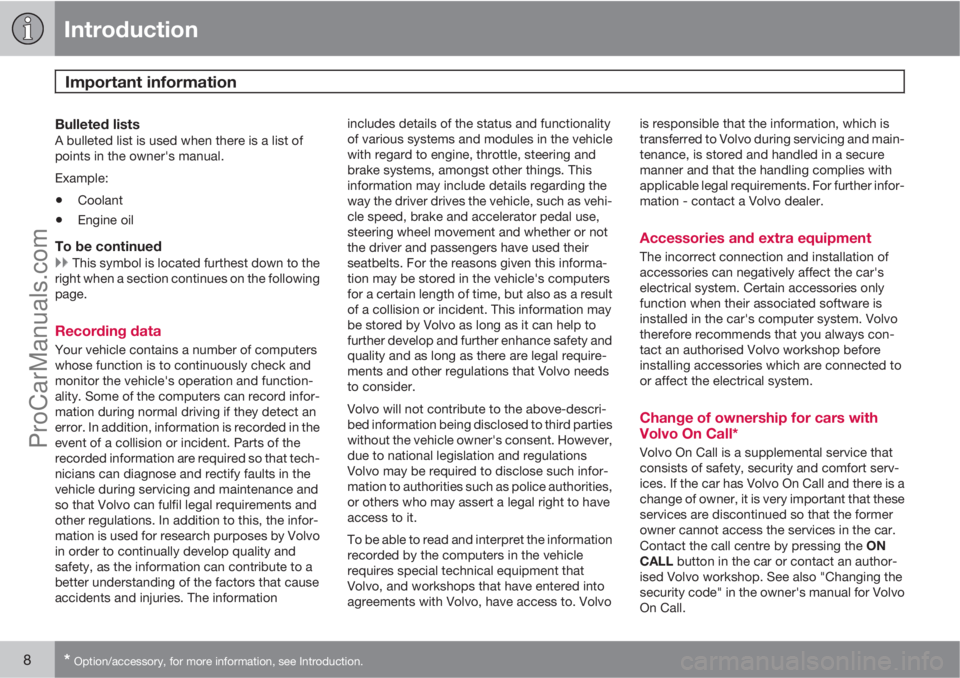 VOLVO V60 2013  Owners Manual Introduction
Important information 
8* Option/accessory, for more information, see Introduction.
Bulleted listsA bulleted list is used when there is a list of
points in the owner's manual.
Example
