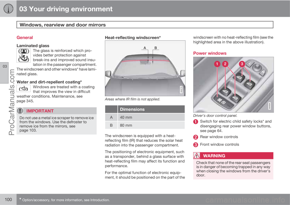 VOLVO V60 2012  Owners Manual 03 Your driving environment
Windows, rearview and door mirrors 
03
100* Option/accessory, for more information, see Introduction.
General
Laminated glassThe glass is reinforced which pro-
vides better