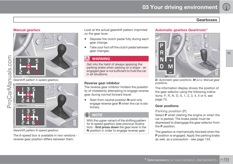 VOLVO V60 2012 Owners Manual 03 Your driving environment
Gearboxes
03
* Option/accessory, for more information, see Introduction.117 Manual gearbox
Gearshift pattern 5-speed gearbox.
Gearshift pattern 6-speed gearbox.
The 6-spee VOLVO V60 2012 Owners Manual 03 Your driving environment
Gearboxes
03
* Option/accessory, for more information, see Introduction.117 Manual gearbox
Gearshift pattern 5-speed gearbox.
Gearshift pattern 6-speed gearbox.
The 6-spee