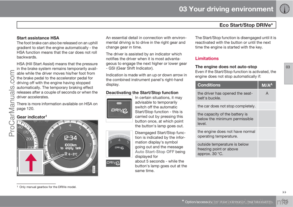 VOLVO V60 2012  Owners Manual 03 Your driving environment
 Eco Start/Stop DRIVe*
03

* Option/accessory, for more information, see Introduction.125
Start assistance HSAThe foot brake can also be released on an uphill
gradient to