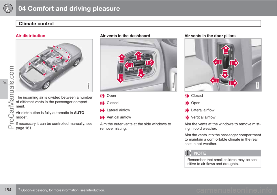 VOLVO V60 2012  Owners Manual 04 Comfort and driving pleasure
Climate control 
04
154* Option/accessory, for more information, see Introduction.
Air distribution
The incoming air is divided between a number
of different vents in t