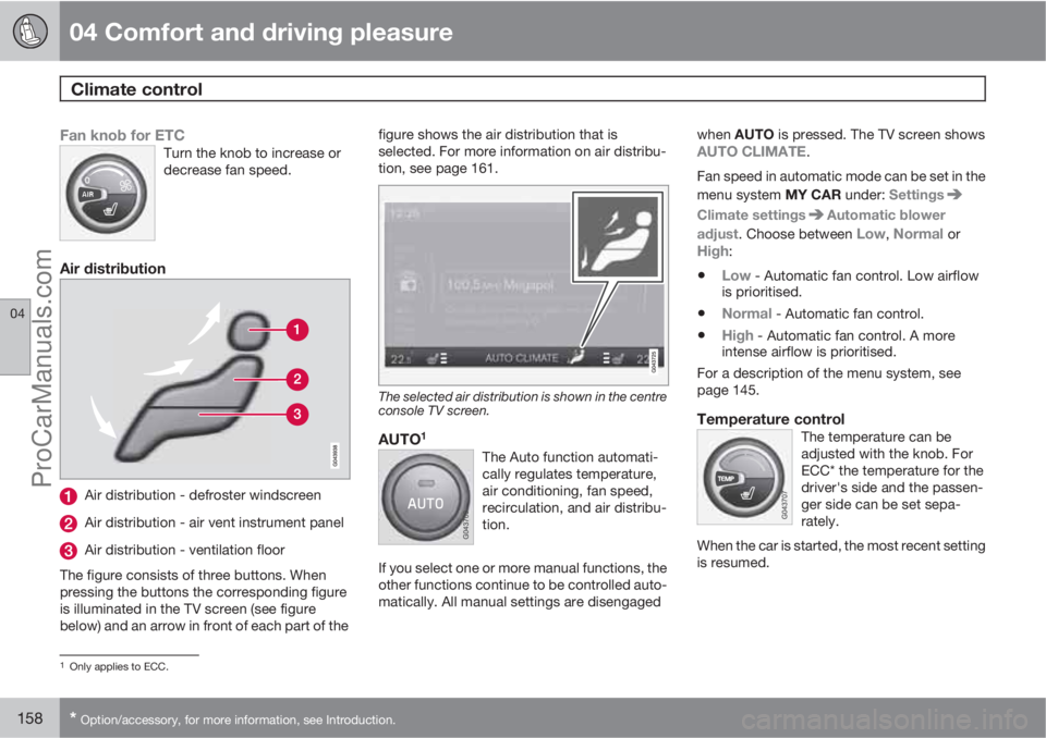 VOLVO V60 2012  Owners Manual 04 Comfort and driving pleasure
Climate control 
04
158* Option/accessory, for more information, see Introduction.
Fan knob for ETCTurn the knob to increase or
decrease fan speed.
Air distribution
Air