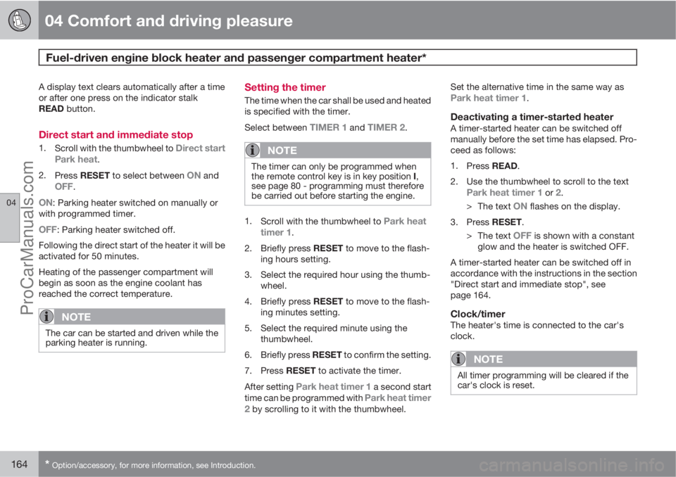 VOLVO V60 2012 Owners Manual 04 Comfort and driving pleasure
Fuel-driven engine block heater and passenger compartment heater*
04
164* Option/accessory, for more information, see Introduction.
A display text clears automatically VOLVO V60 2012 Owners Manual 04 Comfort and driving pleasure
Fuel-driven engine block heater and passenger compartment heater*
04
164* Option/accessory, for more information, see Introduction.
A display text clears automatically