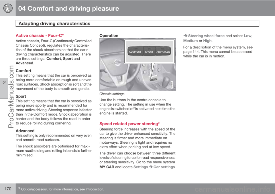 VOLVO V60 2012  Owners Manual 04 Comfort and driving pleasure
Adapting driving characteristics 
04
170* Option/accessory, for more information, see Introduction.
Active chassis - Four-C*
Active chassis, Four-C (Continously Control
