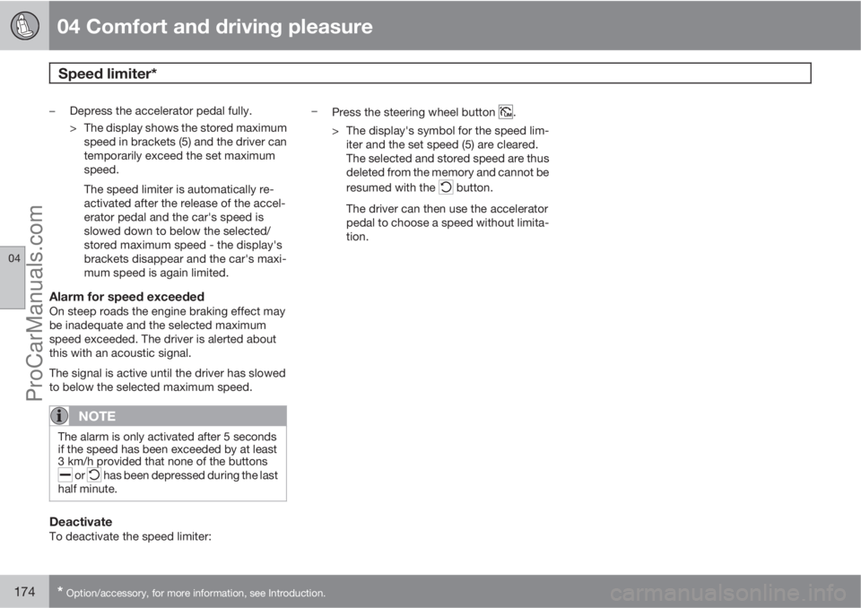 VOLVO V60 2012  Owners Manual 04 Comfort and driving pleasure
Speed limiter* 
04
174* Option/accessory, for more information, see Introduction.
–Depress the accelerator pedal fully.
> The display shows the stored maximum
speed i