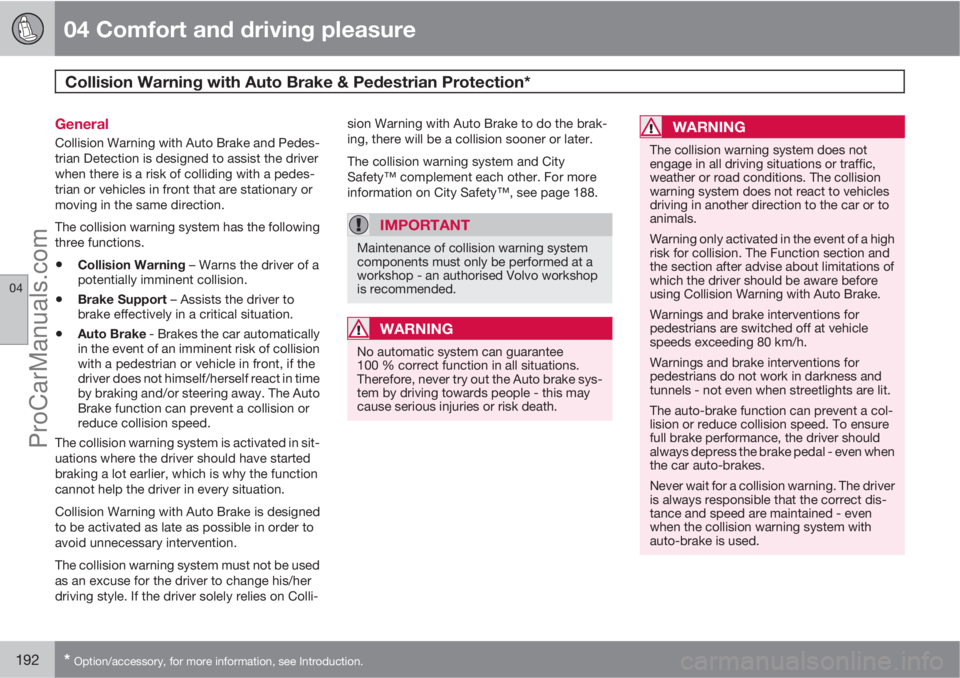 VOLVO V60 2012  Owners Manual 04 Comfort and driving pleasure
Collision Warning with Auto Brake & Pedestrian Protection* 
04
192* Option/accessory, for more information, see Introduction.
General
Collision Warning with Auto Brake 
