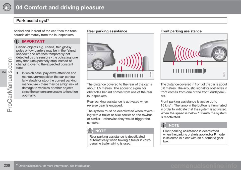 VOLVO V60 2012 Owners Manual 04 Comfort and driving pleasure
Park assist syst*
04
206* Option/accessory, for more information, see Introduction.
behind and in front of the car, then the tone
sounds alternately from the loudspeak VOLVO V60 2012 Owners Manual 04 Comfort and driving pleasure
Park assist syst*
04
206* Option/accessory, for more information, see Introduction.
behind and in front of the car, then the tone
sounds alternately from the loudspeak