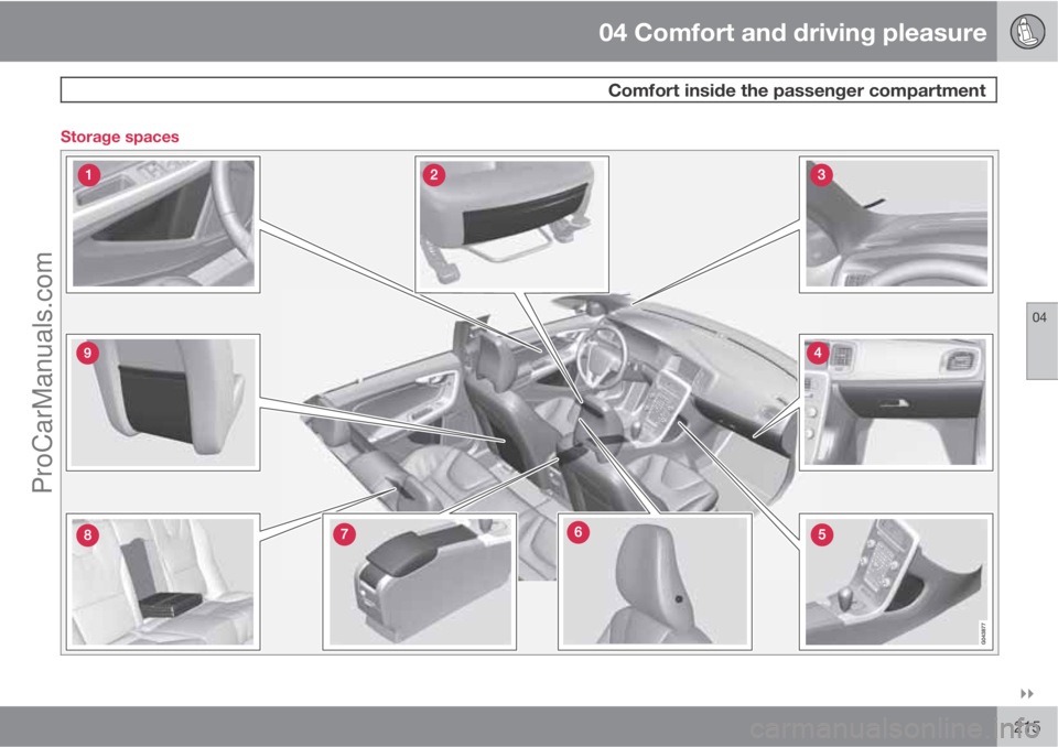 VOLVO V60 2012  Owners Manual 04 Comfort and driving pleasure
 Comfort inside the passenger compartment
04

215 Storage spacesProCarManuals.com 