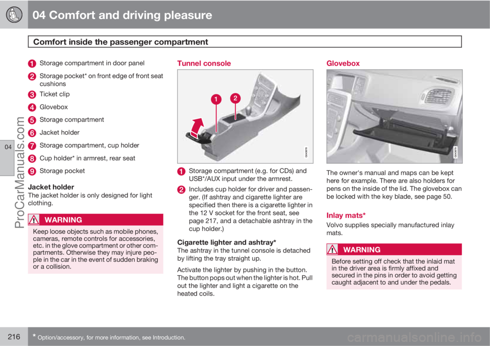 VOLVO V60 2012  Owners Manual 04 Comfort and driving pleasure
Comfort inside the passenger compartment 
04
216* Option/accessory, for more information, see Introduction.
Storage compartment in door panel
Storage pocket* on front e