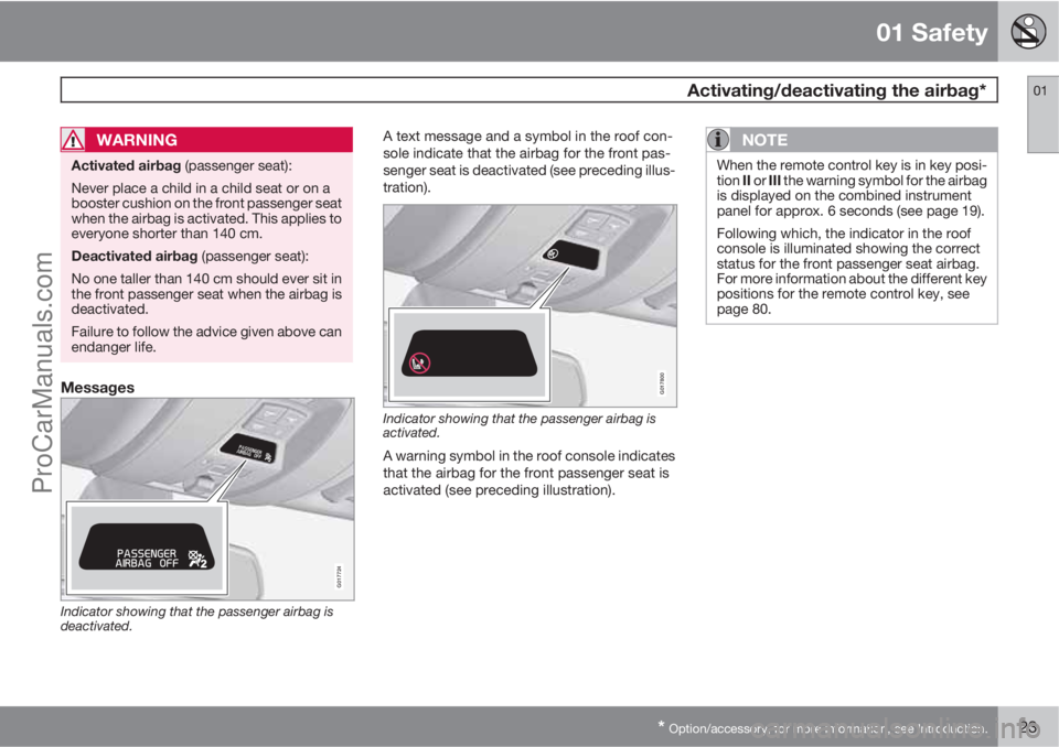 VOLVO V60 2012 Owners Manual 01 Safety
Activating/deactivating the airbag*01
* Option/accessory, for more information, see Introduction.23
WARNING
Activated airbag (passenger seat):
Never place a child in a child seat or on a
bo VOLVO V60 2012 Owners Manual 01 Safety
Activating/deactivating the airbag*01
* Option/accessory, for more information, see Introduction.23
WARNING
Activated airbag (passenger seat):
Never place a child in a child seat or on a
bo