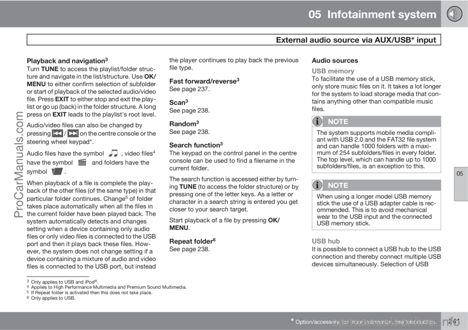 VOLVO V60 2012 Owners Manual 05 Infotainment system
External audio source via AUX/USB* input
05
* Option/accessory, for more information, see Introduction.241
Playback and navigation3
Turn TUNE to access the playlist/folder str VOLVO V60 2012 Owners Manual 05 Infotainment system
External audio source via AUX/USB* input
05
* Option/accessory, for more information, see Introduction.241
Playback and navigation3
Turn TUNE to access the playlist/folder str