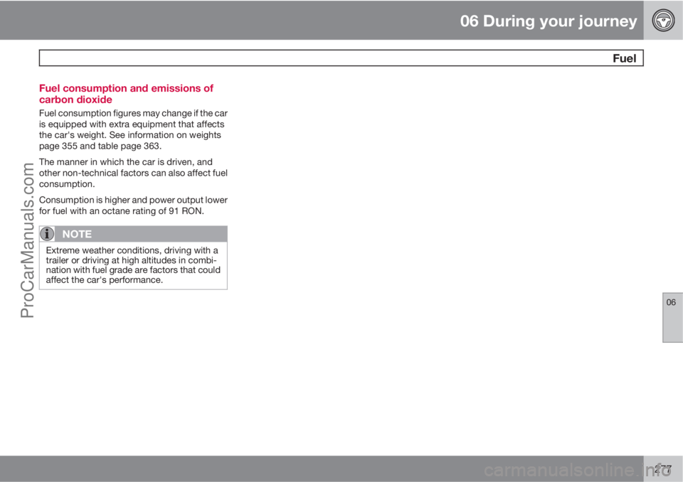 VOLVO V60 2012 Owners Manual 06 During your journey
Fuel
06
277 Fuel consumption and emissions of
carbon dioxide
Fuel consumption figures may change if the car
is equipped with extra equipment that affects
the car's weight. VOLVO V60 2012 Owners Manual 06 During your journey
Fuel
06
277 Fuel consumption and emissions of
carbon dioxide
Fuel consumption figures may change if the car
is equipped with extra equipment that affects
the car's weight.