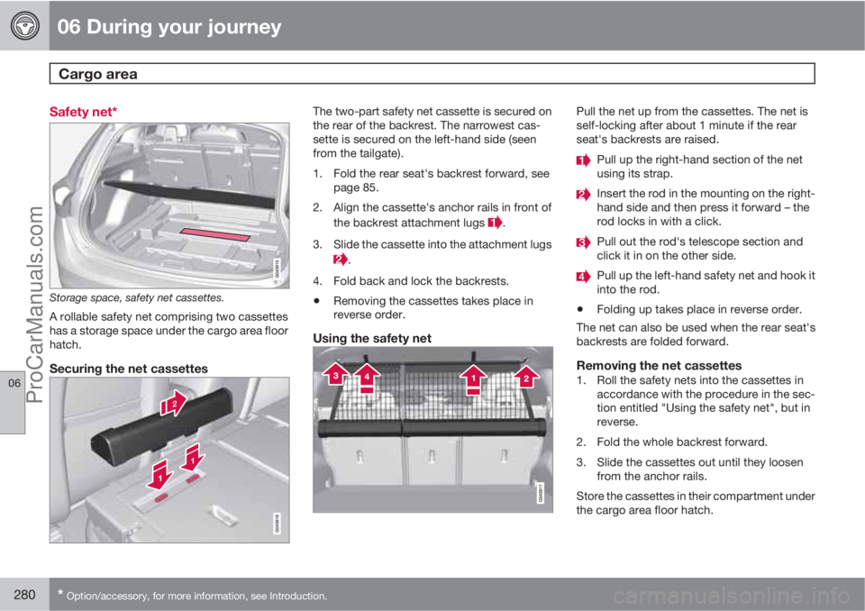 VOLVO V60 2012 Owners Manual 06 During your journey
Cargo area
06
280* Option/accessory, for more information, see Introduction.
Safety net*
Storage space, safety net cassettes.
A rollable safety net comprising two cassettes
has VOLVO V60 2012 Owners Manual 06 During your journey
Cargo area
06
280* Option/accessory, for more information, see Introduction.
Safety net*
Storage space, safety net cassettes.
A rollable safety net comprising two cassettes
has