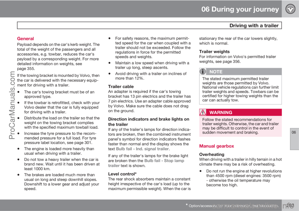 VOLVO V60 2012 Owners Manual 06 During your journey
Driving with a trailer
06
* Option/accessory, for more information, see Introduction.283 General
Payload depends on the car's kerb weight. The
total of the weight of the pa VOLVO V60 2012 Owners Manual 06 During your journey
Driving with a trailer
06
* Option/accessory, for more information, see Introduction.283 General
Payload depends on the car's kerb weight. The
total of the weight of the pa