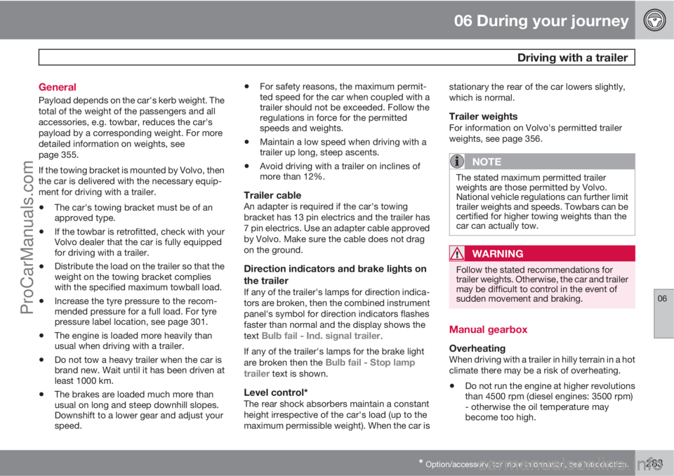 VOLVO V60 2012  Owners Manual 06 During your journey
 Driving with a trailer
06
* Option/accessory, for more information, see Introduction.283 General
Payload depends on the car's kerb weight. The
total of the weight of the pa