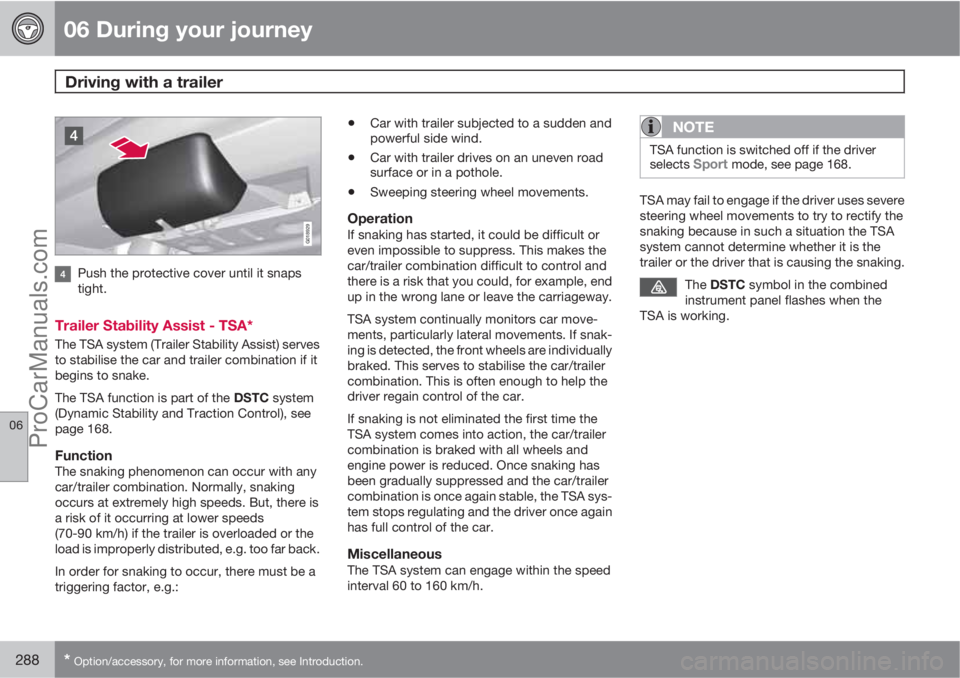 VOLVO V60 2012 Owners Manual 06 During your journey
Driving with a trailer
06
288* Option/accessory, for more information, see Introduction.
G018929
Push the protective cover until it snaps
tight.
Trailer Stability Assist - TSA* VOLVO V60 2012 Owners Manual 06 During your journey
Driving with a trailer
06
288* Option/accessory, for more information, see Introduction.
G018929
Push the protective cover until it snaps
tight.
Trailer Stability Assist - TSA*