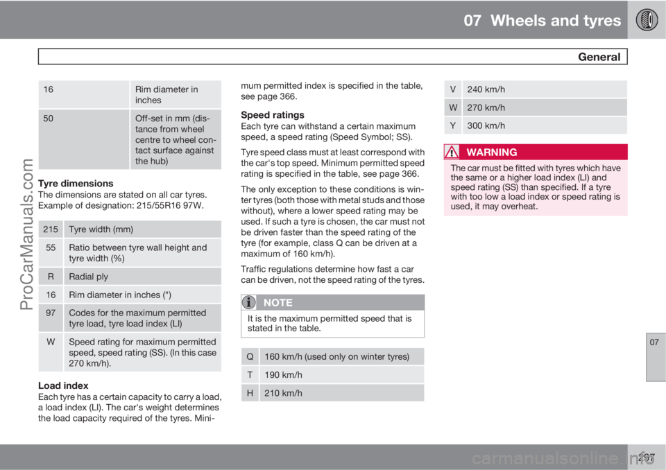 VOLVO V60 2012 Owners Manual 07 Wheels and tyres
General
07
297
16Rim diameter in
inches
50Off-set in mm (dis-
tance from wheel
centre to wheel con-
tact surface against
the hub)
Tyre dimensionsThe dimensions are stated on all VOLVO V60 2012 Owners Manual 07 Wheels and tyres
General
07
297
16Rim diameter in
inches
50Off-set in mm (dis-
tance from wheel
centre to wheel con-
tact surface against
the hub)
Tyre dimensionsThe dimensions are stated on all