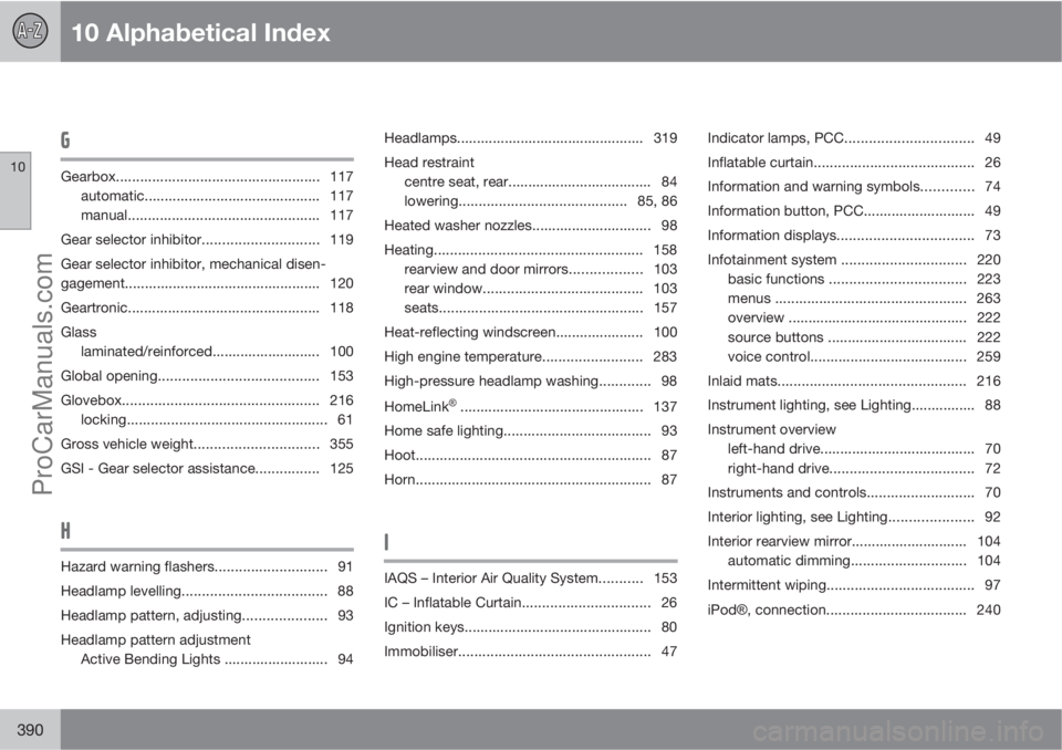VOLVO V60 2012 User Guide 10 Alphabetical Index
10
390
G
Gearbox...................................................117
automatic............................................ 117
manual...........................................