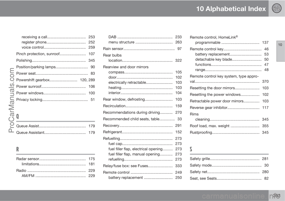 VOLVO V60 2012 Manual PDF 10 Alphabetical Index
10
393
receiving a call.................................... 253
register phone..................................... 252
voice control....................................... 259
P