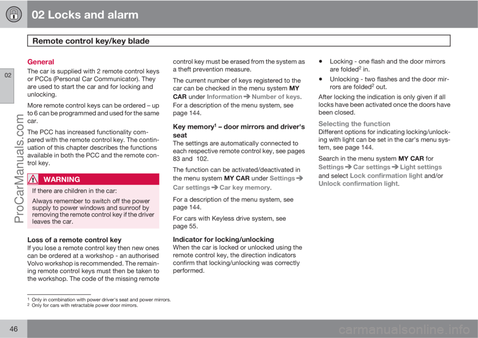 VOLVO V60 2012  Owners Manual 02 Locks and alarm
Remote control key/key blade 
02
46
General
The car is supplied with 2 remote control keys
or PCCs (Personal Car Communicator). They
are used to start the car and for locking and
un