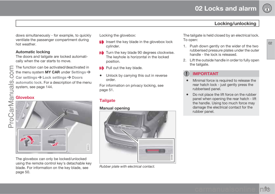 VOLVO V60 2012 Repair Manual 02 Locks and alarm
Locking/unlocking
02
61
dows simultaneously - for example, to quickly
ventilate the passenger compartment during
hot weather.
Automatic lockingThe doors and tailgate are locked aut VOLVO V60 2012 Repair Manual 02 Locks and alarm
Locking/unlocking
02
61
dows simultaneously - for example, to quickly
ventilate the passenger compartment during
hot weather.
Automatic lockingThe doors and tailgate are locked aut