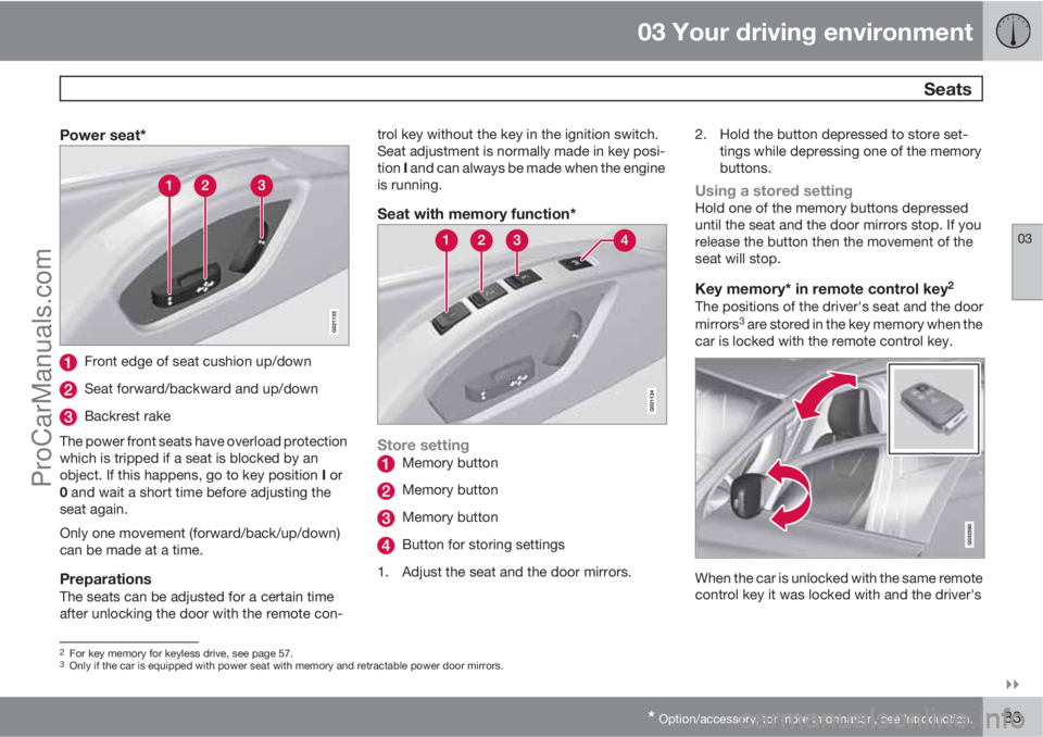 VOLVO V60 2012 Manual Online 03 Your driving environment
 Seats
03

* Option/accessory, for more information, see Introduction.83
Power seat*
Front edge of seat cushion up/down
Seat forward/backward and up/down
Backrest rake
Th