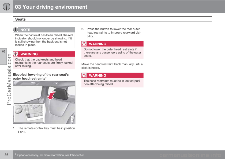 VOLVO V60 2012 Manual Online 03 Your driving environment
Seats 
03
86* Option/accessory, for more information, see Introduction.
NOTE
When the backrest has been raised, the red
indicator should no longer be showing. If it
is stil