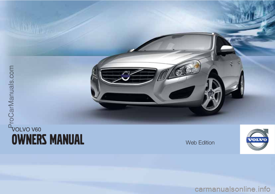 VOLVO V60 2011  Owners Manual VOLVO V60
Owners ManualWeb Edition
ProCarManuals.com 