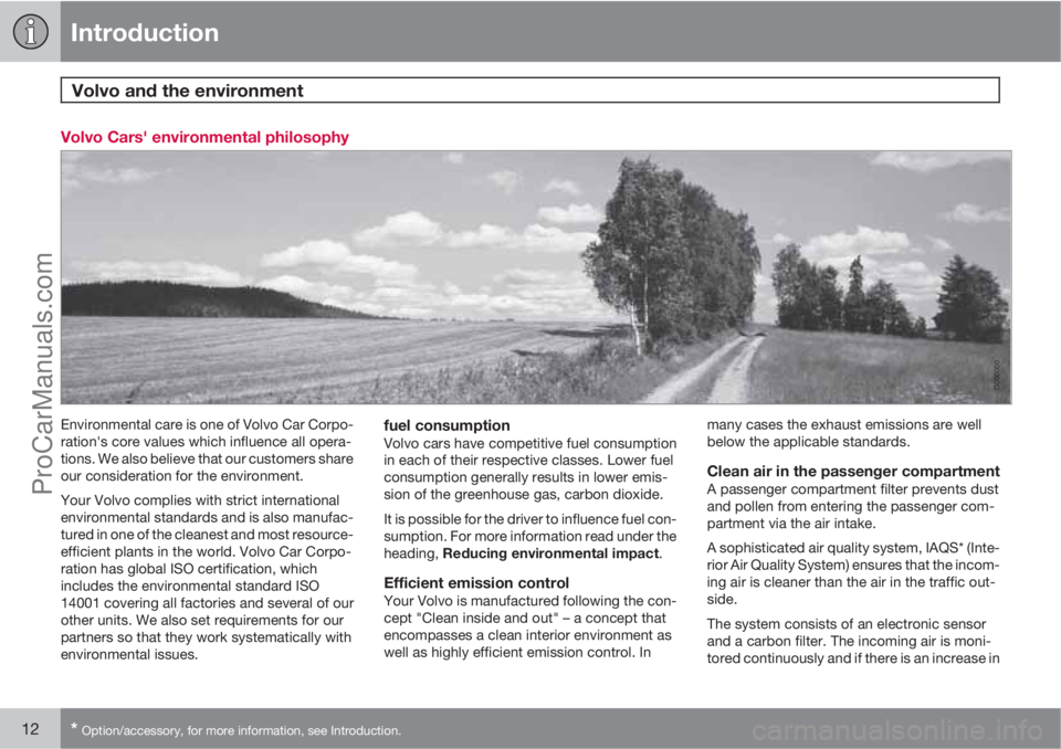 VOLVO V60 2011 User Guide Introduction
Volvo and the environment 
12* Option/accessory, for more information, see Introduction.
Volvo Cars' environmental philosophy
G000000
Environmental care is one of Volvo Car Corpo-
rat