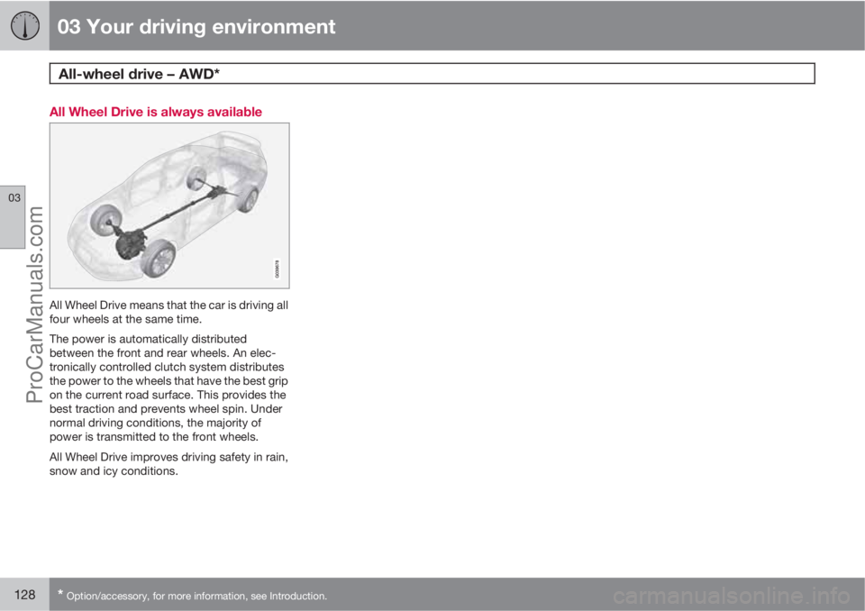 VOLVO V60 2011  Owners Manual 03 Your driving environment
All-wheel drive – AWD* 
03
128* Option/accessory, for more information, see Introduction.
All Wheel Drive is always available
All Wheel Drive means that the car is drivin