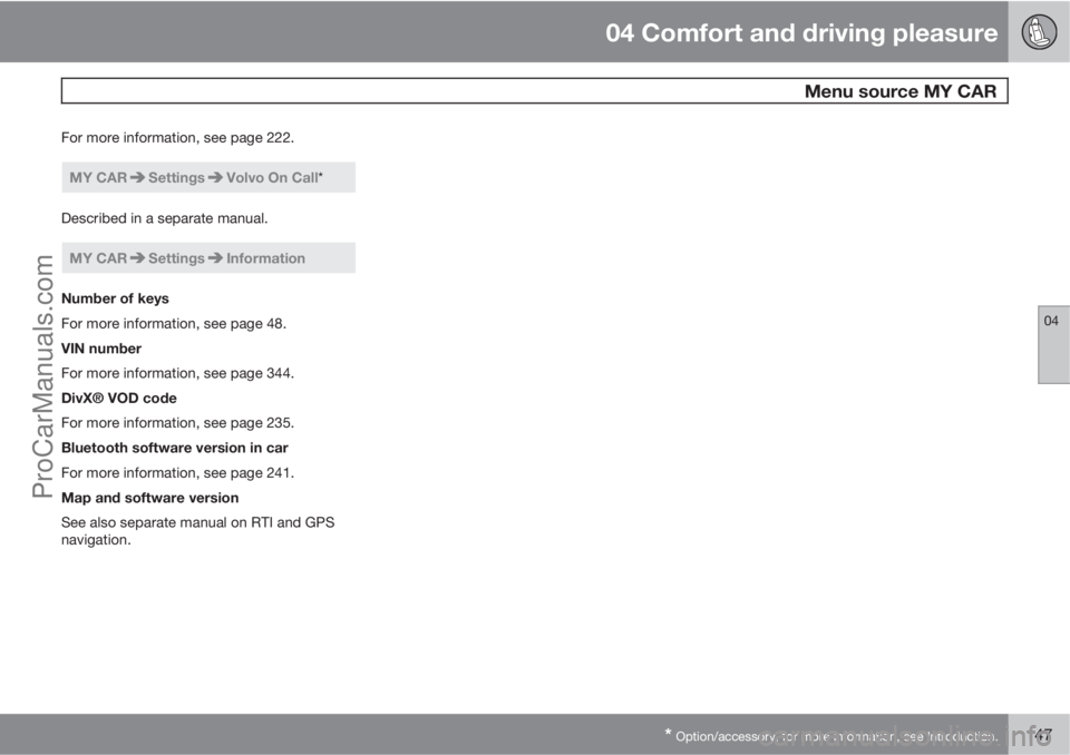 VOLVO V60 2011  Owners Manual 04 Comfort and driving pleasure
 Menu source MY CAR
04
* Option/accessory, for more information, see Introduction.147
For more information, see page 222.
MY CARSettingsVolvo On Call*
Described in a se