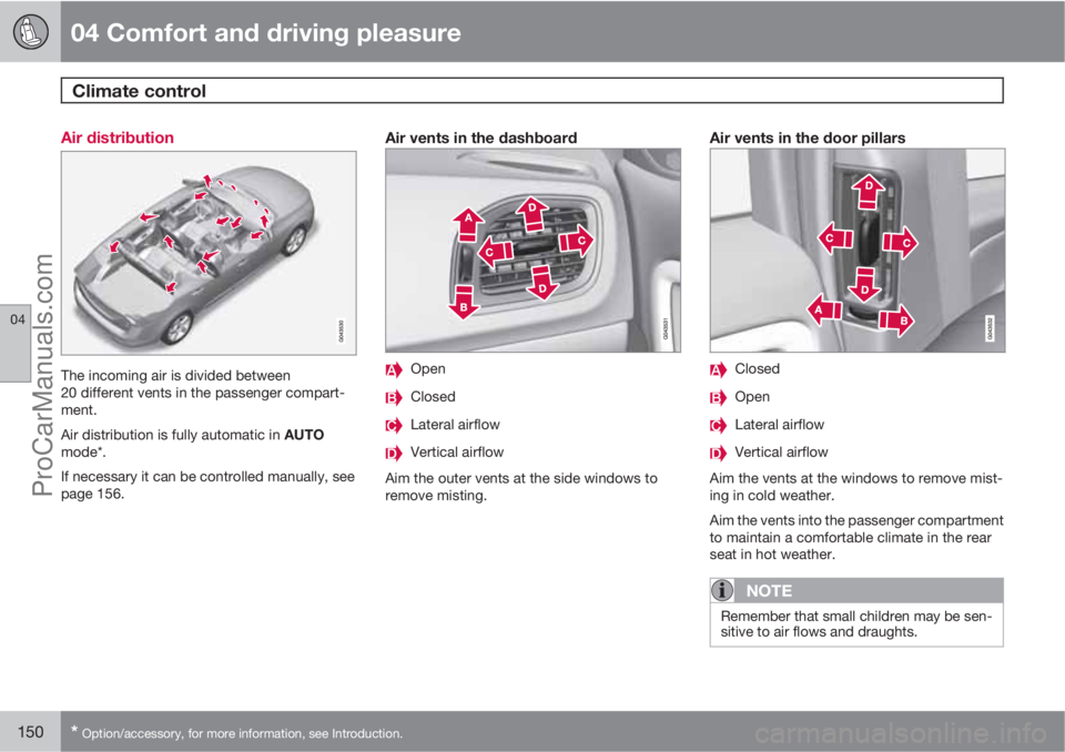 VOLVO V60 2011  Owners Manual 04 Comfort and driving pleasure
Climate control 
04
150* Option/accessory, for more information, see Introduction.
Air distribution
The incoming air is divided between
20 different vents in the passen