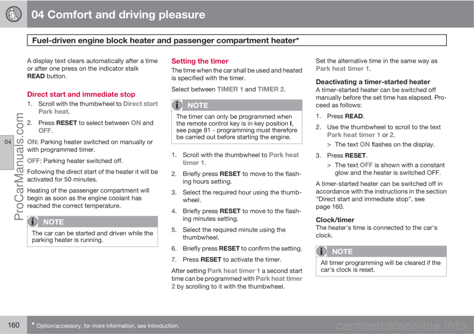 VOLVO V60 2011  Owners Manual 04 Comfort and driving pleasure
Fuel-driven engine block heater and passenger compartment heater* 
04
160* Option/accessory, for more information, see Introduction.
A display text clears automatically