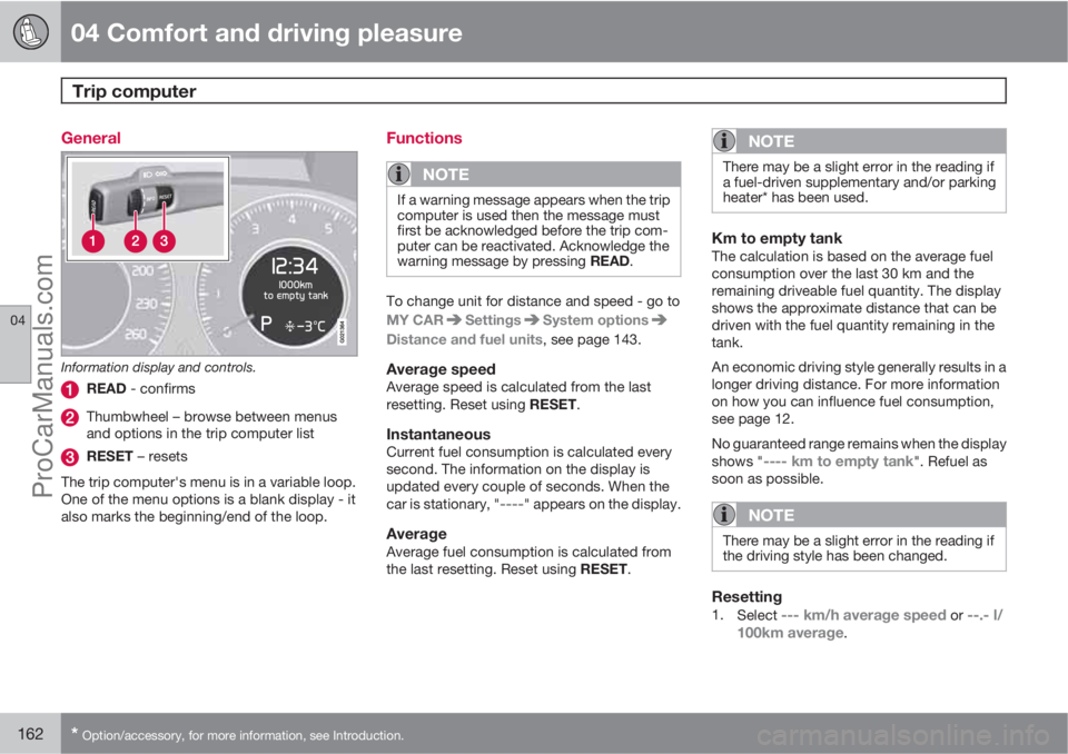 VOLVO V60 2011  Owners Manual 04 Comfort and driving pleasure
Trip computer 
04
162* Option/accessory, for more information, see Introduction.
General
Information display and controls.
READ - confirms
Thumbwheel – browse between