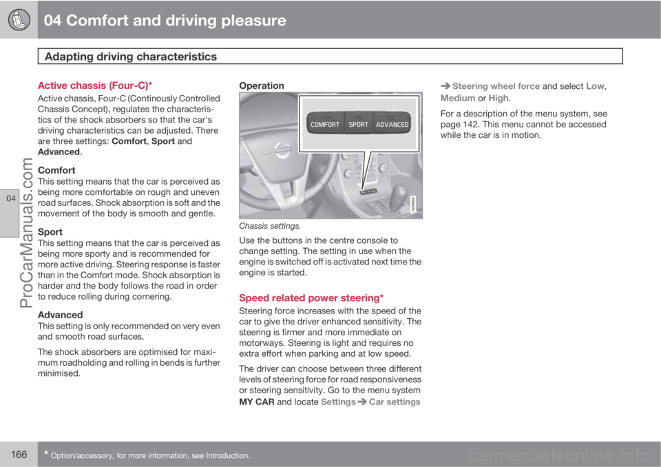 VOLVO V60 2011  Owners Manual 04 Comfort and driving pleasure
Adapting driving characteristics 
04
166* Option/accessory, for more information, see Introduction.
Active chassis (Four-C)*
Active chassis, Four-C (Continously Control