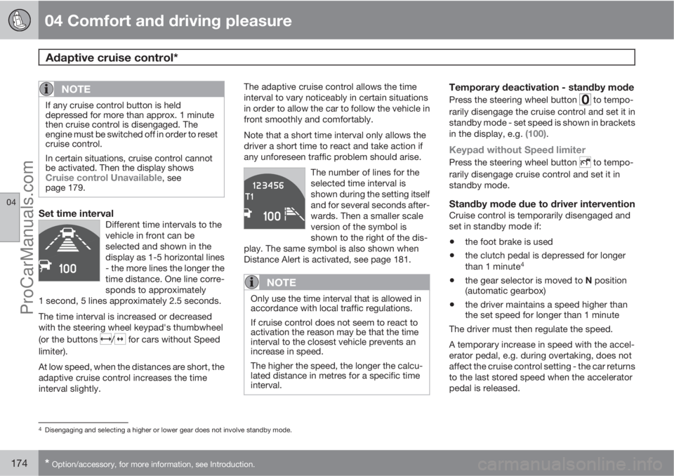 VOLVO V60 2011  Owners Manual 04 Comfort and driving pleasure
Adaptive cruise control* 
04
174* Option/accessory, for more information, see Introduction.
NOTE
If any cruise control button is held
depressed for more than approx. 1 
