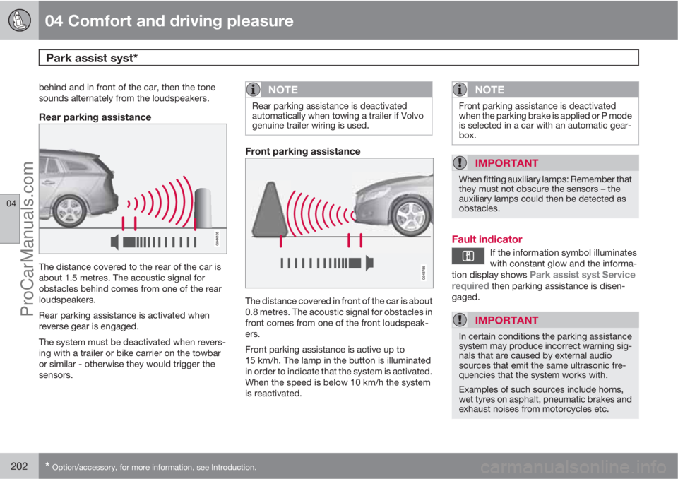 VOLVO V60 2011  Owners Manual 04 Comfort and driving pleasure
Park assist syst* 
04
202* Option/accessory, for more information, see Introduction.
behind and in front of the car, then the tone
sounds alternately from the loudspeak