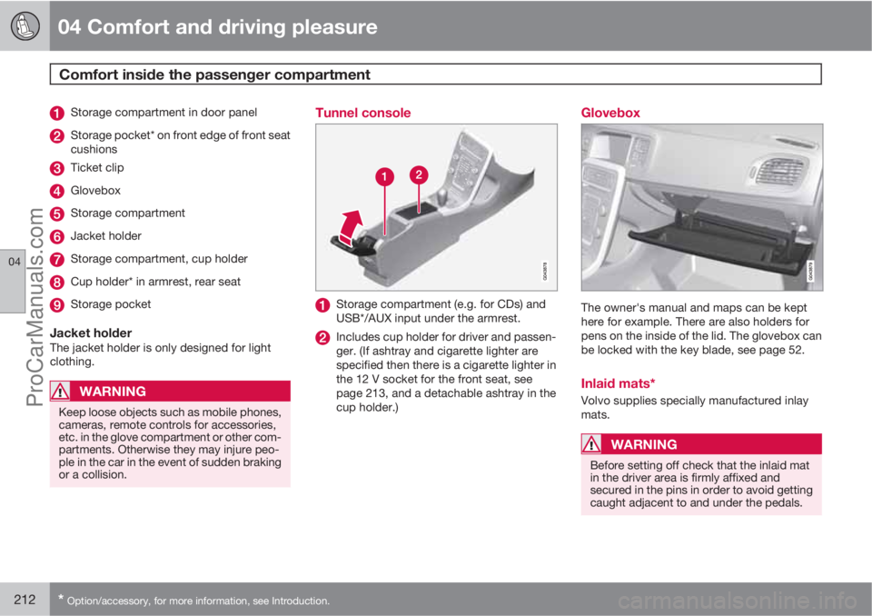 VOLVO V60 2011  Owners Manual 04 Comfort and driving pleasure
Comfort inside the passenger compartment 
04
212* Option/accessory, for more information, see Introduction.
Storage compartment in door panel
Storage pocket* on front e
