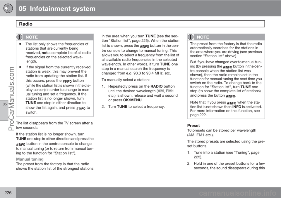 VOLVO V60 2011  Owners Manual 05  Infotainment system
Radio 
05
226
NOTE
•The list only shows the frequencies of
stations that are currently being
received, not a complete list of all radio
frequencies on the selected wave-
leng