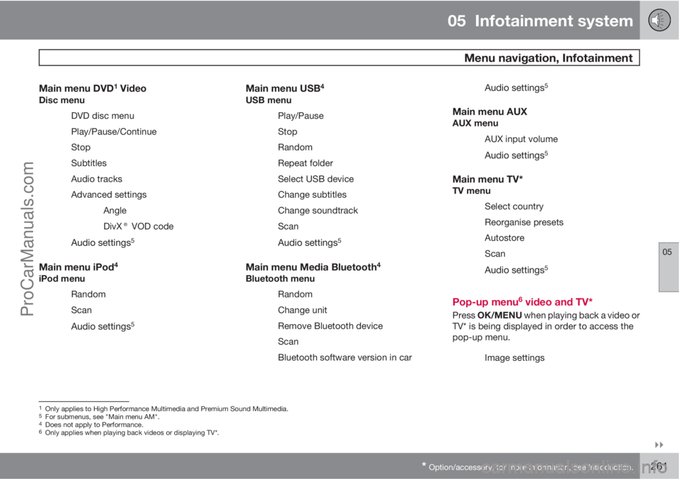 VOLVO V60 2011  Owners Manual 05  Infotainment system
 Menu navigation, Infotainment
05

* Option/accessory, for more information, see Introduction.261
Main menu DVD1 VideoDisc menu
DVD disc menu
Play/Pause/Continue
Stop
Subtitl