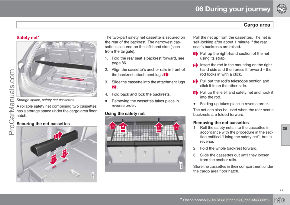 VOLVO V60 2011  Owners Manual 06 During your journey
 Cargo area
06

* Option/accessory, for more information, see Introduction.275 Safety net*
Storage space, safety net cassettes.
A rollable safety net comprising two cassettes

