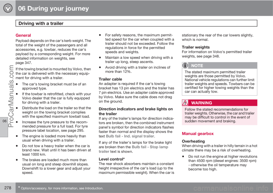 VOLVO V60 2011  Owners Manual 06 During your journey
Driving with a trailer 
06
278* Option/accessory, for more information, see Introduction.
General
Payload depends on the car's kerb weight. The
total of the weight of the pa