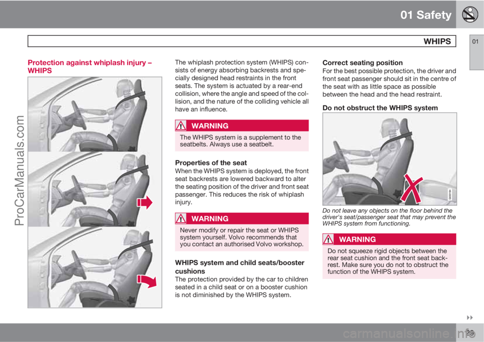 VOLVO V60 2011 Owners Manual 01 Safety
  WHIPS01

29 Protection against whiplash injury –
WHIPS
The whiplash protection system (WHIPS) con-
sists of energy absorbing backrests and spe-
cially designed head restraints in the f