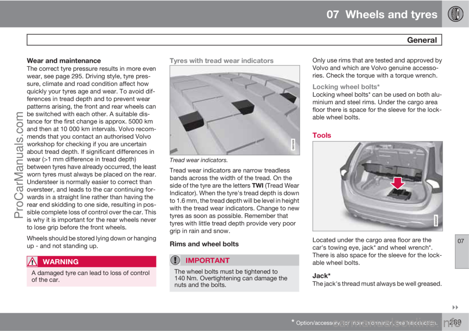 VOLVO V60 2011  Owners Manual 07  Wheels and tyres
 General
07

* Option/accessory, for more information, see Introduction.289
Wear and maintenanceThe correct tyre pressure results in more even
wear, see page 295. Driving style,