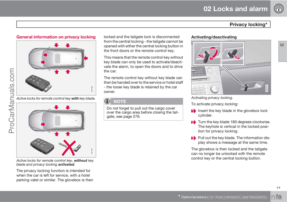 VOLVO V60 2011 Workshop Manual 02 Locks and alarm
 Privacy locking*
02

* Option/accessory, for more information, see Introduction.53 General information on privacy locking
G017869
Active locks for remote control key with key bla