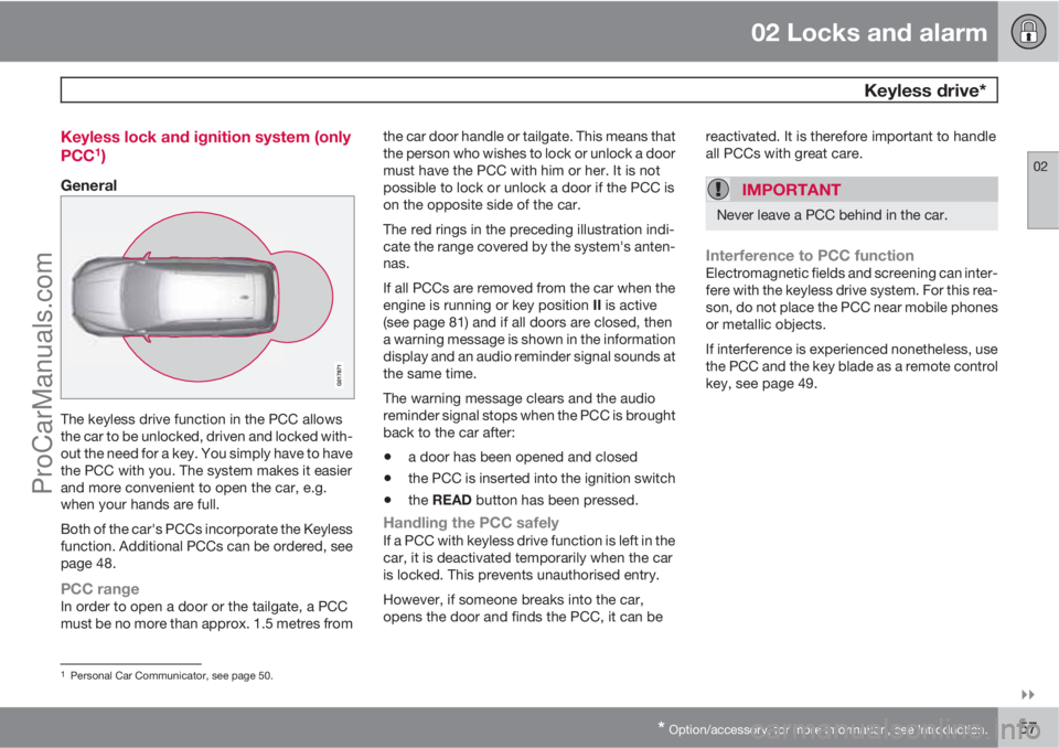 VOLVO V60 2011  Owners Manual 02 Locks and alarm
 Keyless drive*
02

* Option/accessory, for more information, see Introduction.57 Keyless lock and ignition system (only
PCC
1)
General
The keyless drive function in the PCC allow